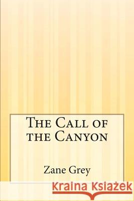 The Call of the Canyon Zane Grey 9781505422641 Createspace