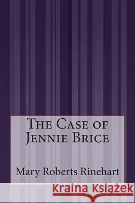 The Case of Jennie Brice Mary Roberts Rinehart 9781505422771 Createspace