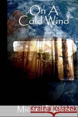 On A Cold Wind Dunn, Michael P. 9781505422955 Createspace