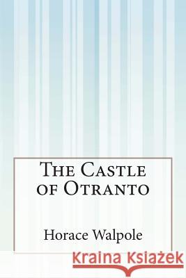 The Castle of Otranto Horace Walpole 9781505422962