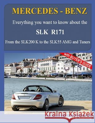 MERCEDES-BENZ, The SLK models: The R171 Bernd S Koehling 9781505423624