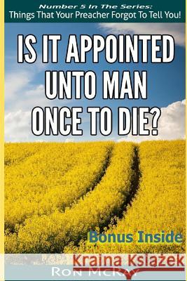 Is It Appointed Unto Man Once To Die? McRay, Ron 9781505424584 Createspace