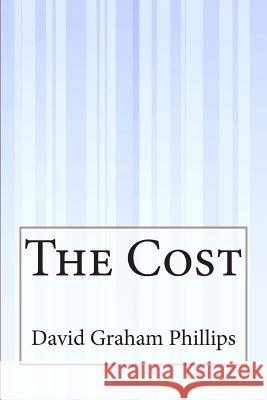 The Cost David Graham Phillips 9781505425536 Createspace