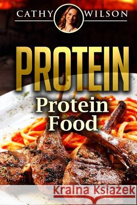 Protein: Protein Food Cathy Wilson 9781505425703