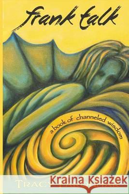 Frank Talk: A Book of Channeled Wisdom Tracy Farquhar April Joy Rain 9781505427509 Createspace