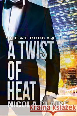 A Twist Of Heat (H.E.A.T. Book 2.5) Claire, Nicola 9781505427929 Createspace