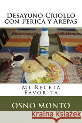 Desayuno Criollo con Perica y Arepas: Mi Receta Favorita Osno Monto 9781505428162 Createspace
