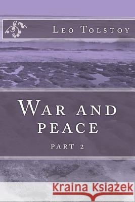 War and peace: part 2 Tolstoy, Leo 9781505428377 Createspace