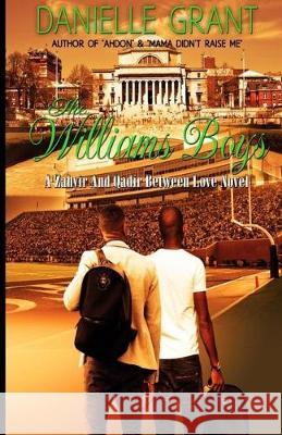 The Williams Boys: A Zahyir And Qadir Between Love Novel Danielle Grant 9781505428469