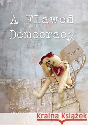 A Flawed Democracy J. a. Ehrlich 9781505428841 Createspace