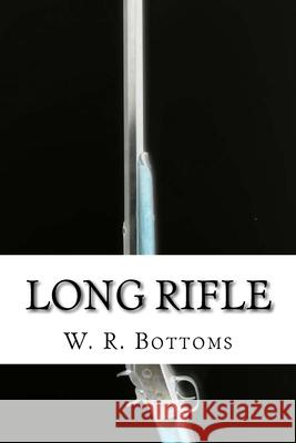 Long Rifle W. R. Bottoms 9781505429176 Createspace Independent Publishing Platform
