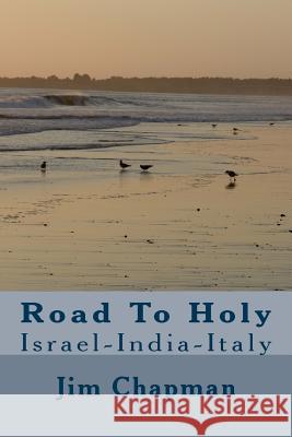 Road To Holy: Israel-India-Italy Chapman, Jim 9781505429350