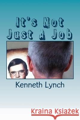 It's Not Just A Job: From Connecticut to Illinois to Tennessee to Virginia Lynch, Kenneth 9781505429688