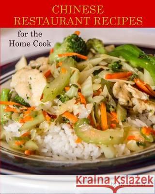 Chinese Restaurant Recipes for the Home Cook Kenny Lin 9781505430028 Createspace