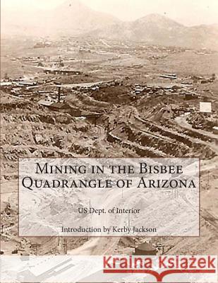 Mining in the Bisbee Quadrangle of Arizona Us Dept of Interior Kerby Jackson 9781505430493 Createspace