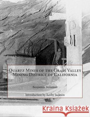 Quartz Mines of the Grass Valley Mining District of California Benjamin Stilliman Kerby Jackson 9781505430769 Createspace