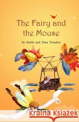 The Fairy and the Mouse Justin Frank Trzaskos Irina Zatica Trzaskos 9781505430806 Createspace