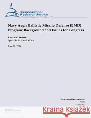 Navy Aegis Ballistic Missile Defense (BMD) Program: Background and Issues for Congress O'Rourke 9781505432015