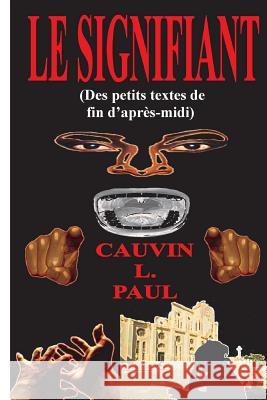 Le Signifiant Cauvin L. Paul 9781505432428 Createspace Independent Publishing Platform