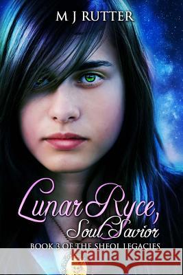 Lunar Ryce, Soul Savior.: Book 3 of the Sheol Legacies M. J. Rutter 9781505432787 Createspace