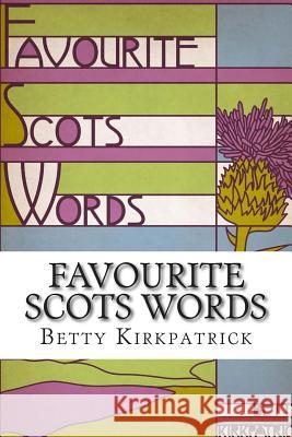 Favourite Scots Words: A fascinating guide to some unique Scots words Kirkpatrick, Betty 9781505432794 Createspace