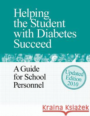 Helping the Student with Diabetes Succeed: A Guide for School Personnel U. S. Department of Health 9781505432800 Createspace