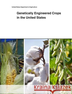 Genetically Engineered Crops in the United States United States Department of Agriculture 9781505433623 Createspace