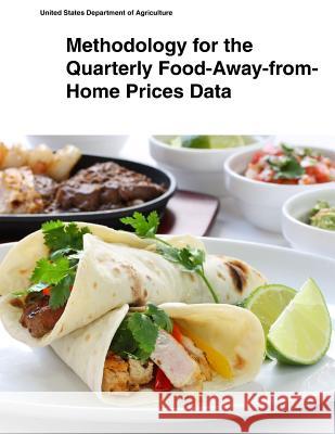 Methodology for the Quarterly Food-Away-from- Home Prices Data United States Department of Agriculture 9781505433883 Createspace