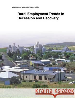 Rural Employment Trends in Recession and Recovery United States Department of Agriculture 9781505433944 Createspace