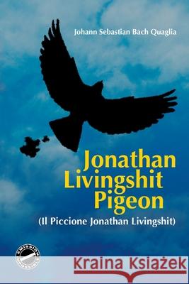 Il Piccione Jonathan Livingshit Roberto Quaglia 9781505434477 Createspace