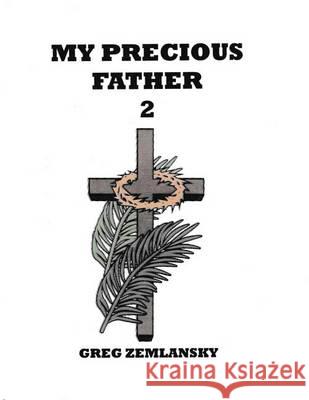 My Precious Father 2 Greg Zemlansky 9781505435122 Createspace