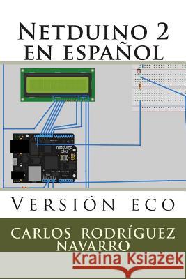 Netduino 2 en español: Versión eco Navarro Rn, Carlos Rodriguez 9781505435221 Createspace