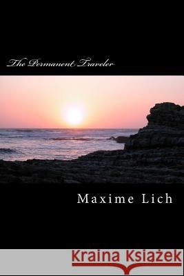 The Permanent Traveler: (Novel) MR Maxime Lich MR Michel Xima 9781505436617 Createspace