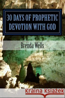 30 Days of Prophetic Devotion with God MS Brenda Joyce Wells 9781505436631
