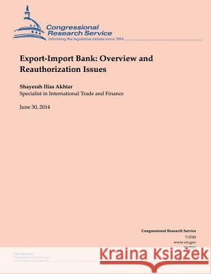 Export-Import Bank: Overview and Reauthorization Issues Shayerah Ilias Akhtar 9781505437201