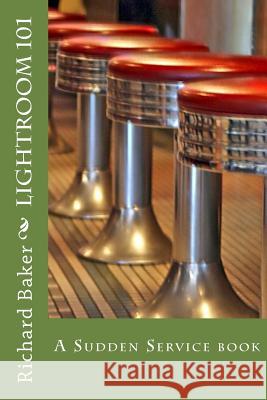 Lightroom 101: A Sudden Service Book Richard H. Baker 9781505437669 