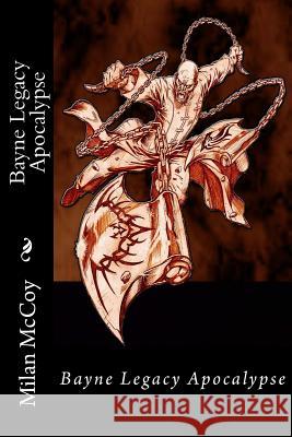 Bayne Legacy Apocalypse: The End is a New Beginning McCoy, Milan 9781505438314 Createspace