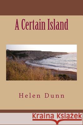 A Certain Island Helen Dunn 9781505438932 Createspace Independent Publishing Platform