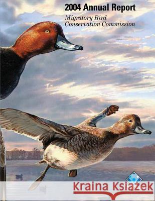 2004 Annual Report: Migratory Bird Conservation Commission Gale Norton 9781505439618 Createspace