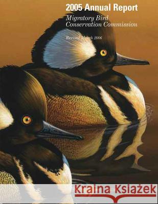 2005 Annual Report: Migratory Bird Conservation Commission: Revised March 2006 Gale Norton 9781505439779 Createspace
