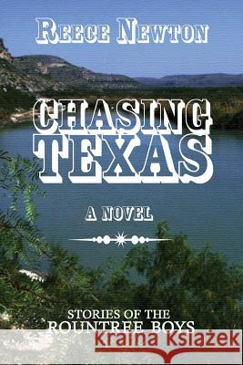 Chasing Texas: Stories of the Rountree Boys Reece Newton 9781505440003