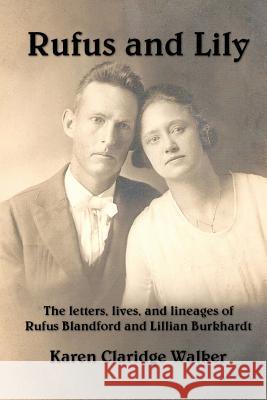 Rufus and Lily: The letters, lives, and lineages of Rufus Blandford and Lillian Burkhardt Moore, Lillian E. 9781505440218