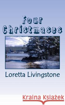 Four Christmases Loretta Livingstone 9781505440348 Createspace