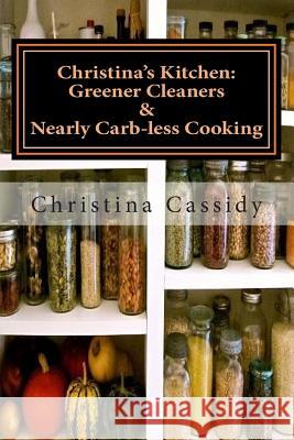 Christina's Kitchen: Greener Cleaners & Nearly Carb-less Cooking Martineau, Chris 9781505440799 Createspace