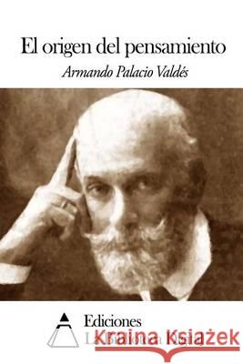 El origen del pensamiento Palacio Valdes, Armando 9781505441376 Createspace