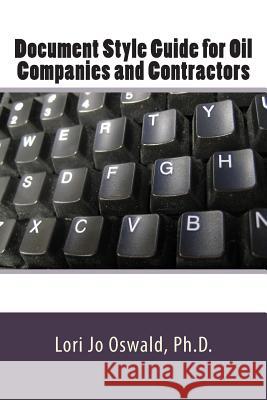 Document Style Guide for Oil Companies and Contractors Lori Jo Oswal 9781505442410 Createspace