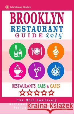 Brooklyn Restaurant Guide 2015: Best Rated Restaurants in Brooklyn - 500 restaurants, bars and cafés recommended for visitors, 2015. Hayward, Stuart M. 9781505443608