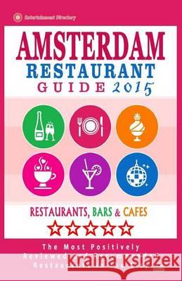 Amsterdam Restaurant Guide 2015: Best Rated Restaurants in Amsterdam - 500 restaurants, bars and cafés recommended for visitors, 2015. Newitz, Herbert G. 9781505443912 Createspace