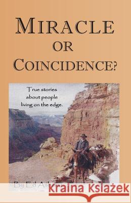 Miracle or Coincidence?: True Stories About People Living on the Edge Ashurst, Ed 9781505444179