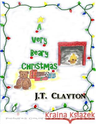 A Very Beary Christmas J. T. Clayton 9781505444223 Createspace